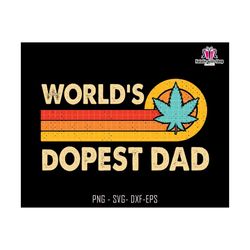 World's Dopest Dad Svg, Dopest Dad Svg, Gift For Dad, Fathers Day Svg, Dad Sublimation Svg, 420 Dad Gift, Cannabis Svg,Dad Life Svg,Dope Svg