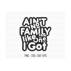 Ain't No Family Like The One I Got Svg, Family T-shirts, Family Quote Svg, Family Svg, Summer Vacation Svg, Family Vacation 2023 Svg