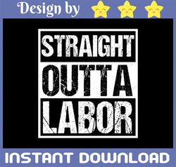 Straight Outta Labor PNG Sublimation File, Clipart, Perfect Gift, Workers Day png, Labor png, Laborious png
