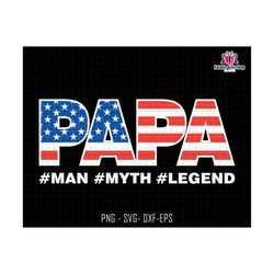Papa Man Myth Legend Svg, American Flag Svg, Papa Svg, Papa Sublimation Svg, American Flag Papa Svg, Father's Day Svg, Man Myth Legend Svg