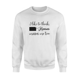 I_LIKE_TO_THINK_KANSAS_MISSES_ME_TOO &8211 Standard Fleece Sweatshirt