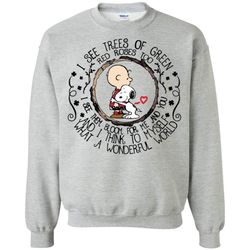 Snoopy I see trees of green red roses too I see them bloom Sweatshirt