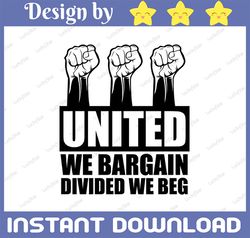 United We Bargain Divided We Beg SVG, Happy Labor Day svg, Digital Cut Files for Cricut or Cameo cutting machines