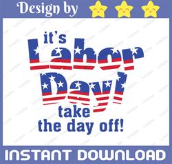 It's the labor day take the day off SVg, happy labor day svg, hands svg, USA FLAG svg, eps, png, dxf, svg
