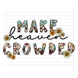 Make Heaven Crowded Png, Cowhide, Crowded Png, Leopard, Sunflower png, Country, Sublimation Designs Downloads, Digital D