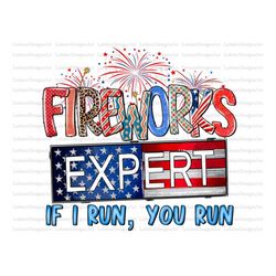Fireworks Expert I Run You Run Png, 4th Of July PNG, Patriotic Png, American Png, Fourth Sublimation Png, USA Sublimatio