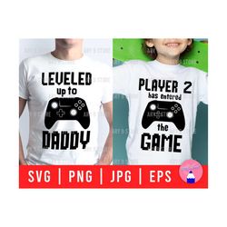 Leveled Up To Daddy And Player 2 Has Entered The Game Svg Png Eps Jpg Files For DIY Gift, T-shirt, Sticker, Mug