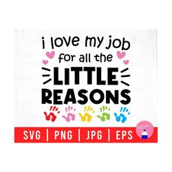 I Love My Job For All The Little Reasons, Colorful Handprint, Teacher Motivate Svg Png Eps Jpg Files For DIY T-shirt, Sticker, Mug, Gifts