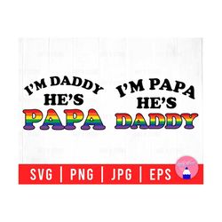 I'm Daddy, He's Papa, Gay Pride, Pride Month, Gay Dad Family Svg Png Eps Jpg Files For DIY T-shirt, Sticker, Mug, Gifts