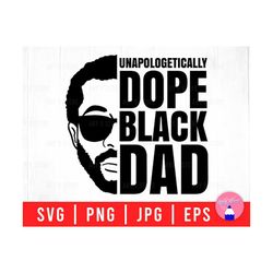 Unapologetically Dope Black Dad, African American Dad, Free-ish Dad Svg Png Eps Jpg Files For DIY T-shirt, Sticker, Mug, Gift