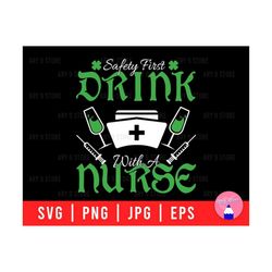 Safety First Drink With A Nurse, Nurse Life, St.Patrick's Day, Lucky Nurse Svg Png Eps Jpg Dxf Files For DIY T-shirt, Sticker, Mug, Gifts