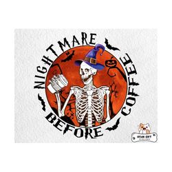 Nightmare Before Coffee Png, Happy Halloween Png, Halloween Skeleton Png, Halloween Nightmare Before, Halloween Witch for Sublimation