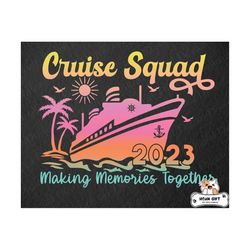 Cruise Squad 2023 Making Memories Together Svg, Cruise 2023 Svg, Family Vacation 2023, Cruise Squad Svg, Summer Cruise Svg, Cruise Svg