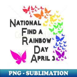 NATIONAL FIND A RAINBOW DAY APRIL 3 - Exclusive Sublimation Digital File - Perfect for Personalization