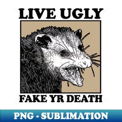 Live Ugly  Possum Lover Design - PNG Sublimation Digital Download - Unleash Your Creativity