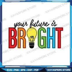 Your Future Is Bright svg eps dxf png cutting files for silhouette cameo cricut , Digital Download, Instant Download