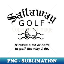 Sailaway Golf - PNG Sublimation Digital Download - Add a Festive Touch to Every Day