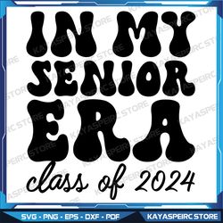 In My Senior ERA Svg, Class of 2024 Svg, Senior 2024 Svg, Last Day of School Svg,Instant Download