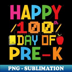 Happy 100th Day Of Pre-k - 100 Day Of school kendergarten - PNG Transparent Digital Download File for Sublimation - Unleash Your Creativity