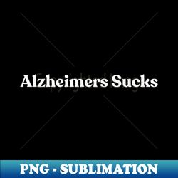 Alzheimers Sucks - PNG Transparent Digital Download File for Sublimation - Capture Imagination with Every Detail