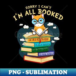 Sorry I Cant Im All Booked - Stylish Sublimation Digital Download - Perfect for Sublimation Mastery
