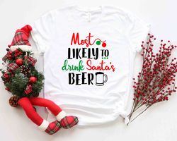 Most likely to Drink Santa's Beer Shirt, Christmas and Beer Shirt, Funny Christmas Shirt, Humorous Christmas New Year Sa