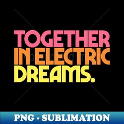 Together In Electric Dreams - Modern Sublimation PNG File - Stunning Sublimation Graphics