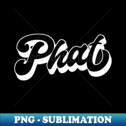 Phat  Retro Typography Design - High-Quality PNG Sublimation Download - Instantly Transform Your Sublimation Projects