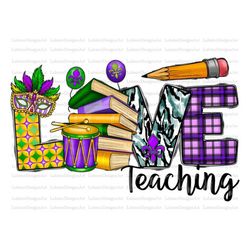 Love Teaching Png, Mardi Gras Teaching png, sublimation design download, Teaching, Happy Mardi Gras,Mardi Gras Teacher p