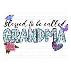 Blessed to be Called Grandma Sublimation Design Downloads, Mother's Day Sublimation Design, Grandma PNG, Grandma Sublima