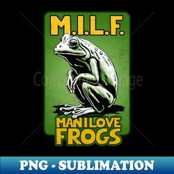 MILF  Man I Love Frogs - Unique Sublimation PNG Download - Capture Imagination with Every Detail