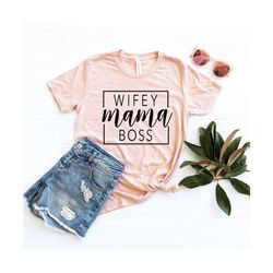 wifey mama boss, mom shirt, mommy gift shirt, working mom shirt, mama graphic tee