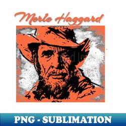 merle haggard - Sublimation-Ready PNG File - Enhance Your Apparel with Stunning Detail
