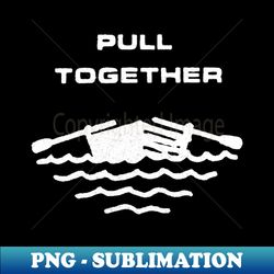 Vintage Style   Pull Together   Boating Gift - Professional Sublimation Digital Download - Bring Your Designs to Life