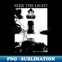 Seek the Light - PNG Transparent Sublimation Design - Bring Your Designs to Life
