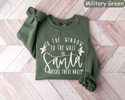 To the Window To the Wall Till Santa Decks These Halls Sweatshirt, Santa Shirt, Dirty Santa, Christmas Sweatshirt, Funny