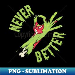 Never better - Stylish Sublimation Digital Download - Perfect for Personalization