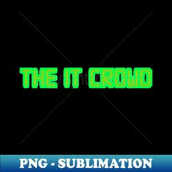 The IT Crowd Green - High-Resolution PNG Sublimation File - Perfect for Creative Projects