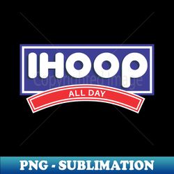 iHoop - All Day - Exclusive Sublimation Digital File - Boost Your Success with this Inspirational PNG Download