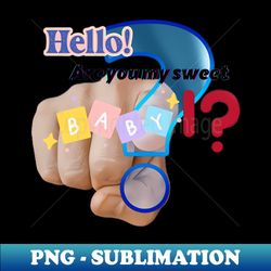Hallo are you my sweet baby - High-Quality PNG Sublimation Download - Spice Up Your Sublimation Projects