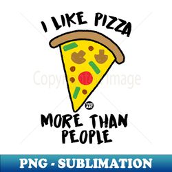 PIZZA - Special Edition Sublimation PNG File - Fashionable and Fearless