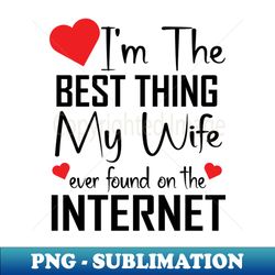 The Best Thing My Wife Ever Found - Exclusive Sublimation Digital File - Transform Your Sublimation Creations