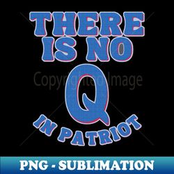 There is no Q in PATRIOT - Signature Sublimation PNG File - Perfect for Creative Projects