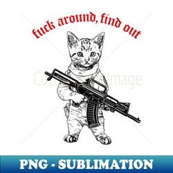 Fuck Around - Find Out - Premium PNG Sublimation File - Perfect for Personalization