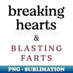 Breaking hearts and blasting farts - High-Resolution PNG Sublimation File - Revolutionize Your Designs