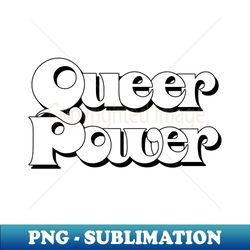 Queer Power  Original Retro Typography Design - PNG Transparent Digital Download File for Sublimation - Perfect for Sublimation Mastery
