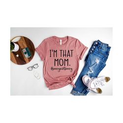 i'm that mom shirt, mom life shirt, mother's day shirt, working mom shirt, gift for mom
