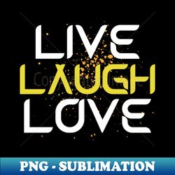Live Laugh Love - Modern Sublimation PNG File - Revolutionize Your Designs