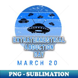 EXTRATERRESTRIAL ABDUCTION DAY MARCH 20 - Trendy Sublimation Digital Download - Revolutionize Your Designs