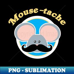 Mousetache  Gift for Rat Lovers Funny Mouse Rat - High-Resolution PNG Sublimation File - Capture Imagination with Every Detail